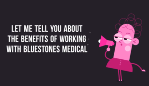 Benefits of working with Bluestones Medical