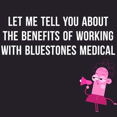 Benefits of working with Bluestones Medical